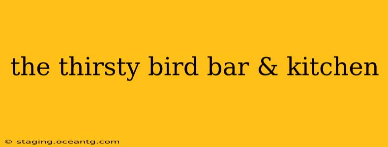 the thirsty bird bar & kitchen