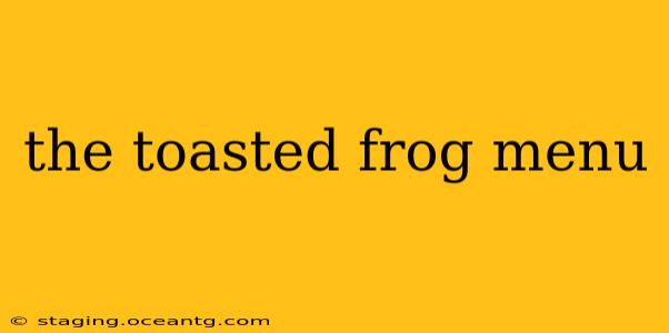 the toasted frog menu