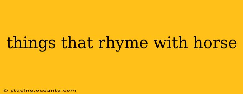 things that rhyme with horse