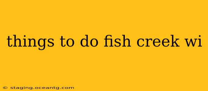 things to do fish creek wi