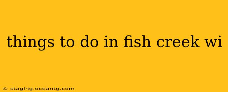 things to do in fish creek wi