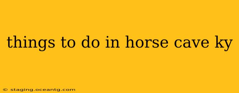 things to do in horse cave ky