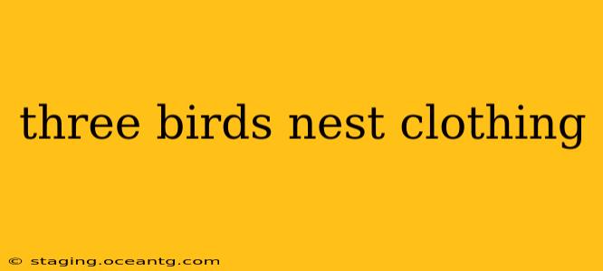 three birds nest clothing