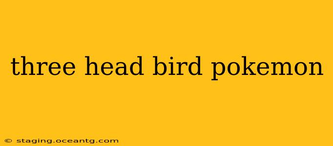 three head bird pokemon