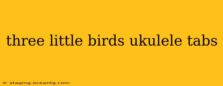 three little birds ukulele tabs