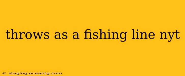 throws as a fishing line nyt