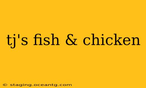 tj's fish & chicken