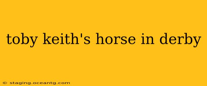 toby keith's horse in derby