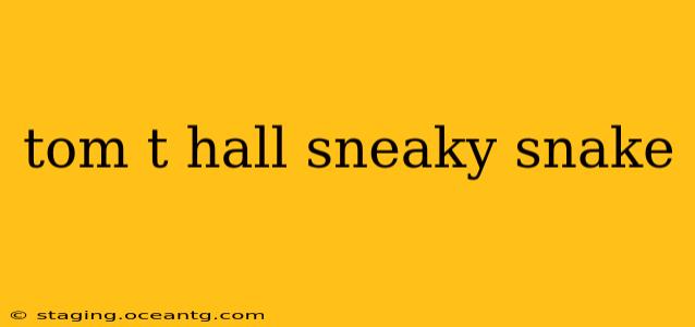 tom t hall sneaky snake
