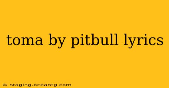 toma by pitbull lyrics