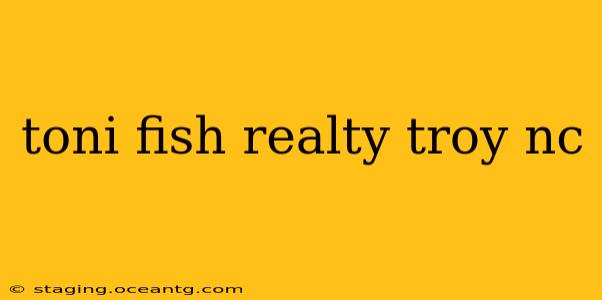 toni fish realty troy nc