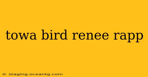 towa bird renee rapp