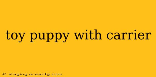 toy puppy with carrier
