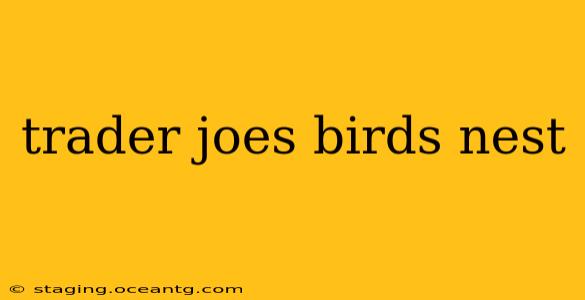 trader joes birds nest