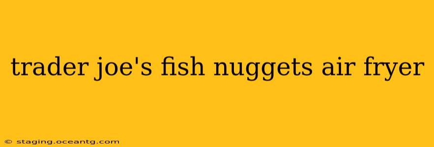 trader joe's fish nuggets air fryer