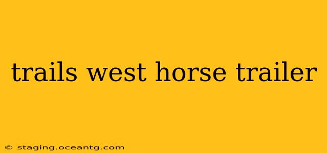 trails west horse trailer