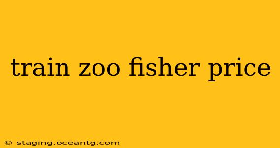 train zoo fisher price