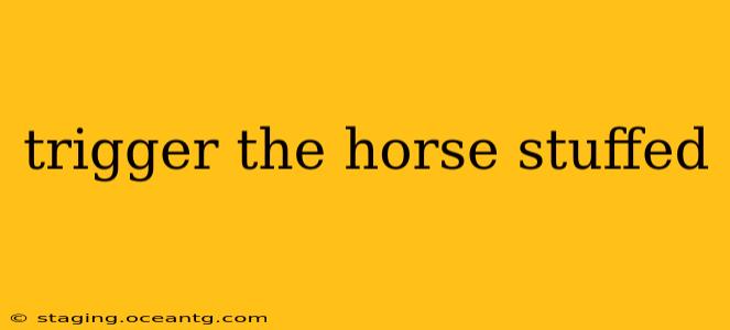 trigger the horse stuffed