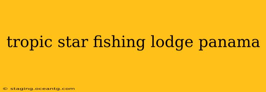 tropic star fishing lodge panama