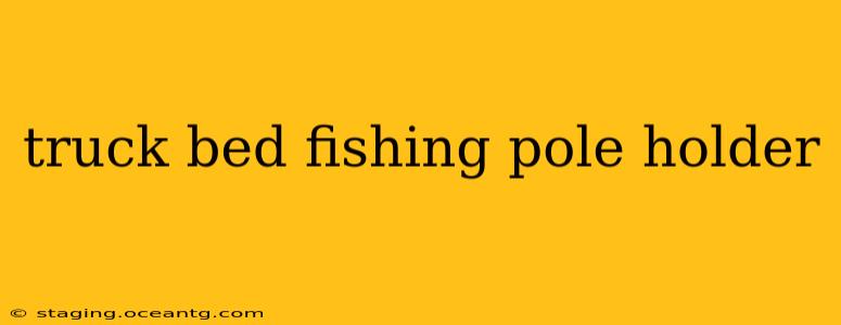 truck bed fishing pole holder
