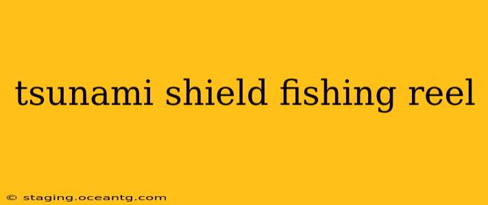 tsunami shield fishing reel