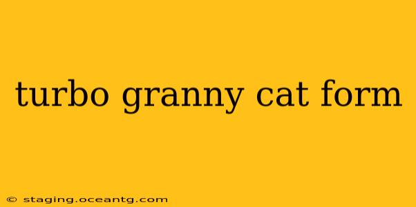 turbo granny cat form