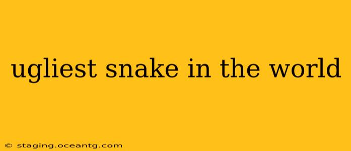 ugliest snake in the world