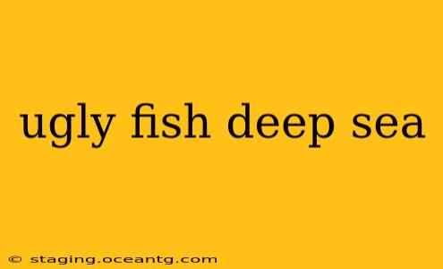 ugly fish deep sea