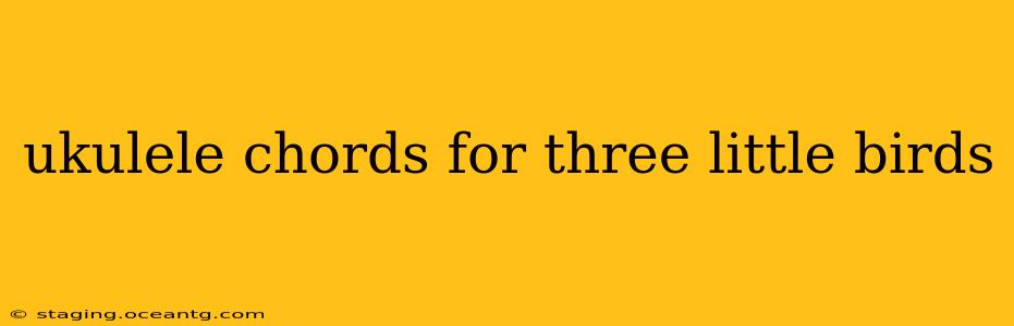 ukulele chords for three little birds