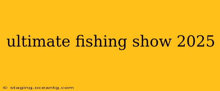 ultimate fishing show 2025