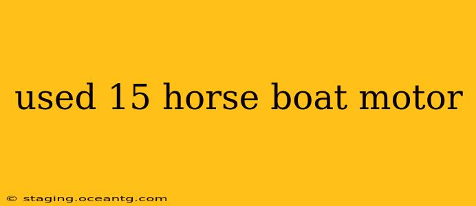 used 15 horse boat motor