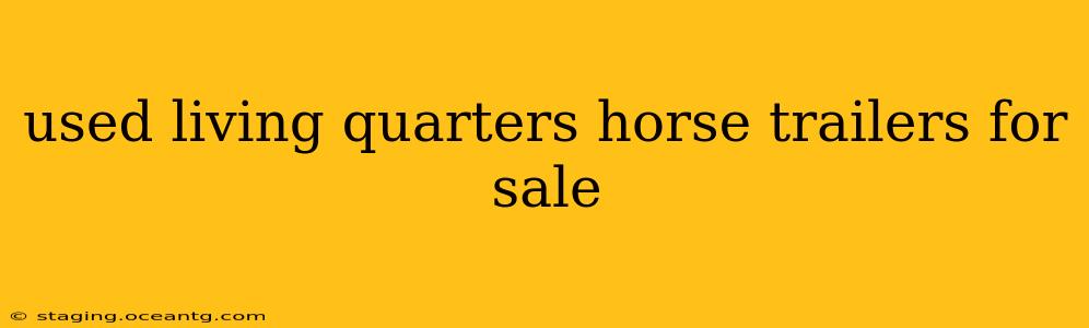 used living quarters horse trailers for sale