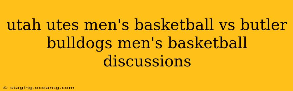 utah utes men's basketball vs butler bulldogs men's basketball discussions