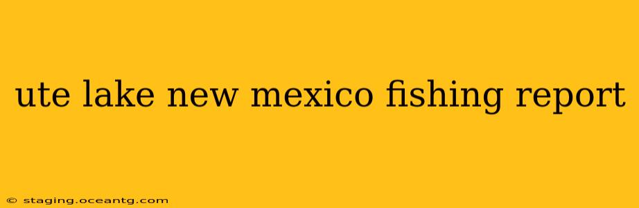 ute lake new mexico fishing report
