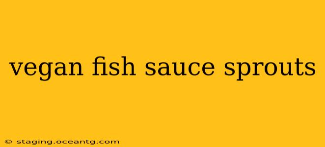 vegan fish sauce sprouts