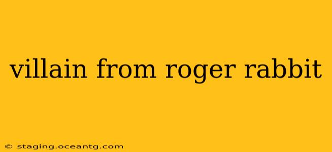 villain from roger rabbit
