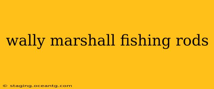 wally marshall fishing rods
