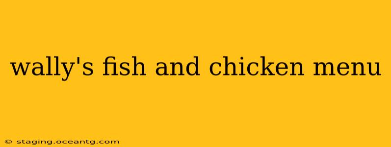 wally's fish and chicken menu