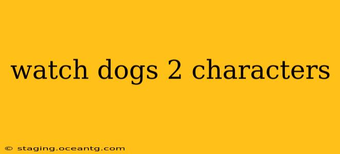 watch dogs 2 characters