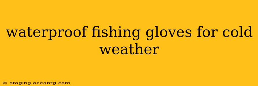 waterproof fishing gloves for cold weather