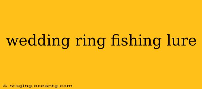 wedding ring fishing lure
