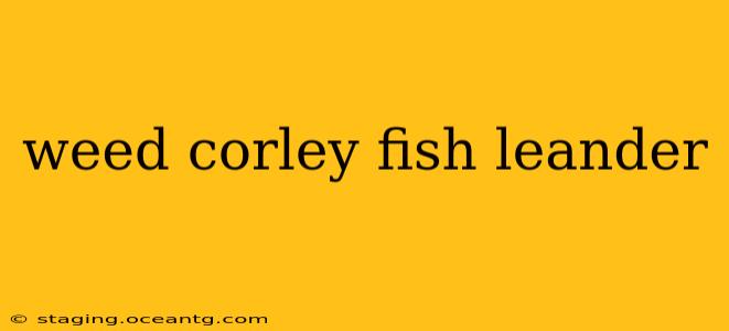 weed corley fish leander