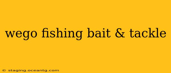 wego fishing bait & tackle