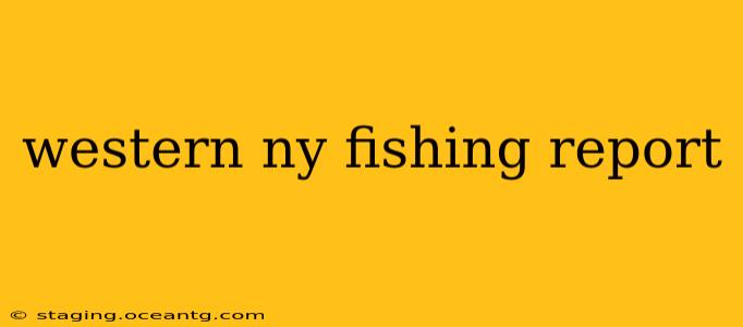 western ny fishing report