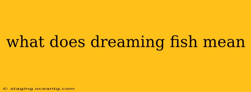 what does dreaming fish mean