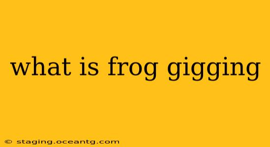 what is frog gigging