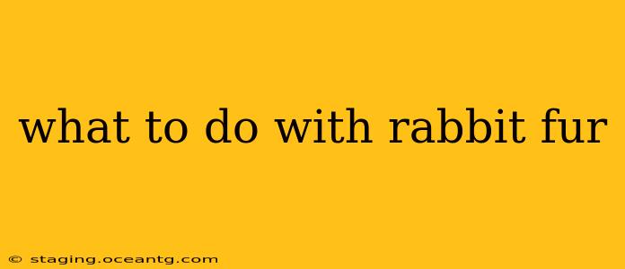 what to do with rabbit fur