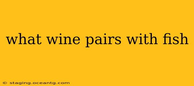 what wine pairs with fish