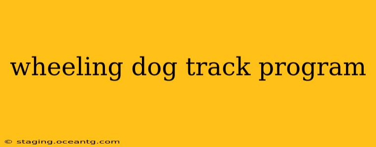wheeling dog track program