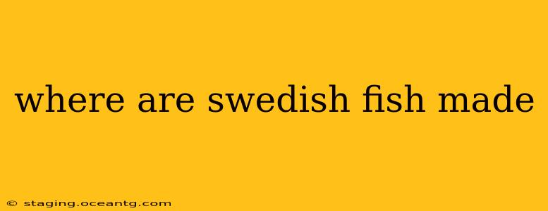 where are swedish fish made
